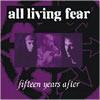 All Living Fear : 15 Years After - 2 x CD