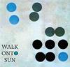 Walk onto the Sun : Walk onto the Sun - CD