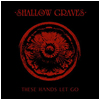 Shallow Graves : These Hands Let Go - CD