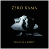 Zero Kama : What is a Body - CD